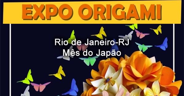 Expo Origami - Rio de Janeiro-RJ Mês do Japão 2019
