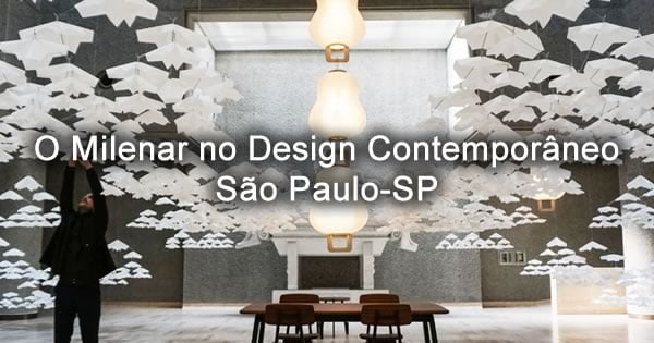 Palestra O Milenar no Design Contemporâneo - 21/08/2019 - Japan House - São Paulo-SP