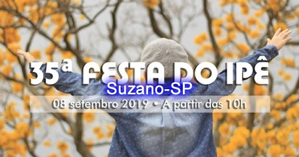 35ª Festa do Ipê "Ipelândia Home" 08/09/2019 - Suzano-SP