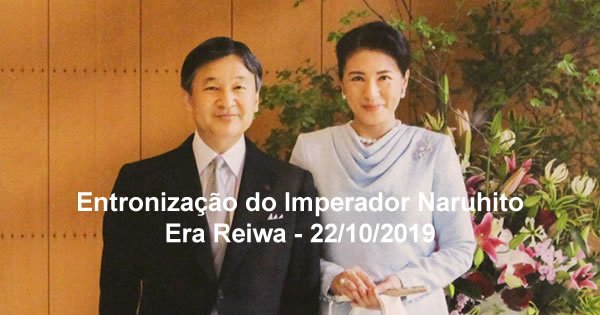 Entronamento do Imperador Naruhito em 22/10/2019