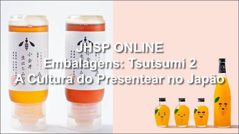 JHSP ONLINE // Embalagens: Tsutsumi 2 - A Cultura do Presentear no Japão - Japan House - São Paulo-SP