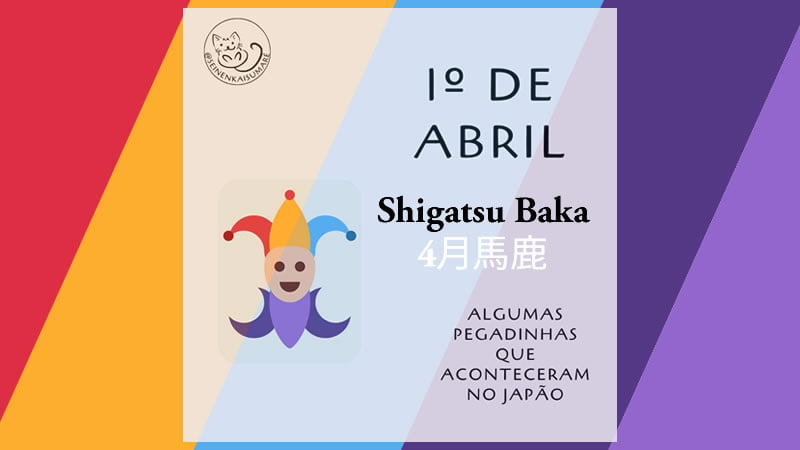 Shigatsu Baka - Primeiro de Abril no Japão