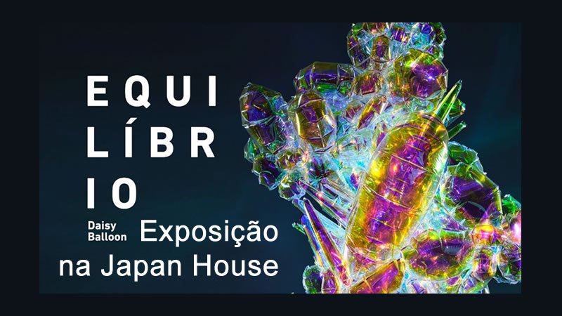 Exposição Equilíbrio - DAISY BALLOON - Japan House - São Paulo-SP