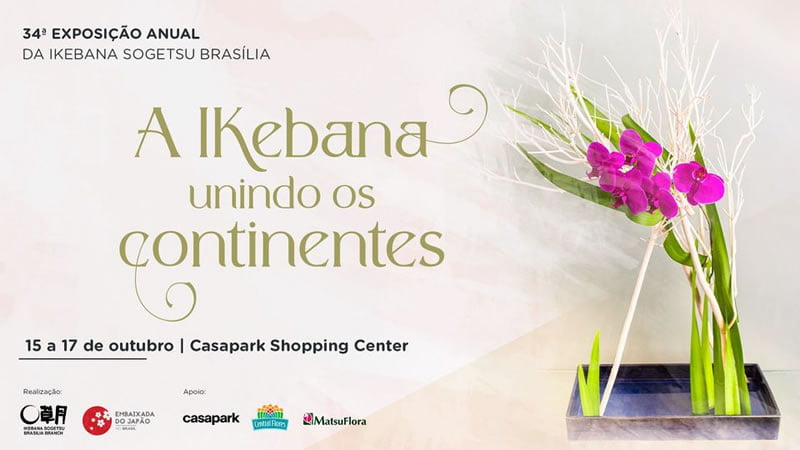 34ª Exposição Ikebana Sogetsu - Unindo os Continentes - Brasília-DF