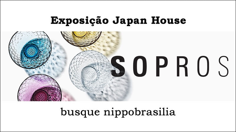 Exposição 'Sopros - designs de vidro japonês' Japan House São Paulo-SP