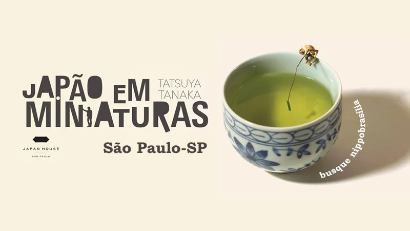 Exposição "Japão em miniaturas - Tatsuya Tanaka" - Japan House - São Paulo-SP