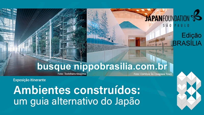 Exposição BRASÍLIA "Ambientes Construídos: um guia alternativo do Japão" - Fundação Japão FJSP