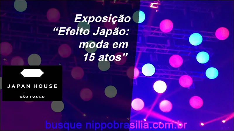 Exposição "Efeito Japão: moda em 15 atos" Japan House São Paulo-SP