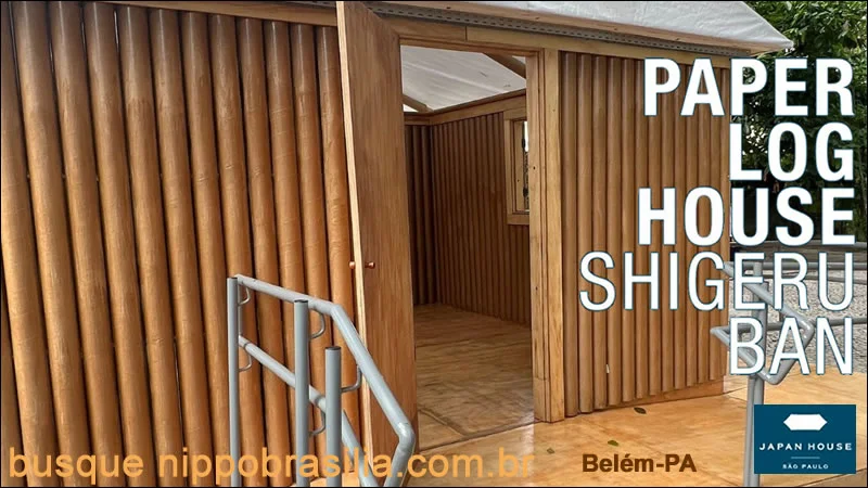 Exposição "Paper Log House, de Shigeru Ban" Japan House - Belém-PA