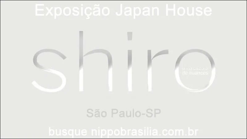 Exposição Shiro: uma escala de nuances" Japan House São Paulo-SP